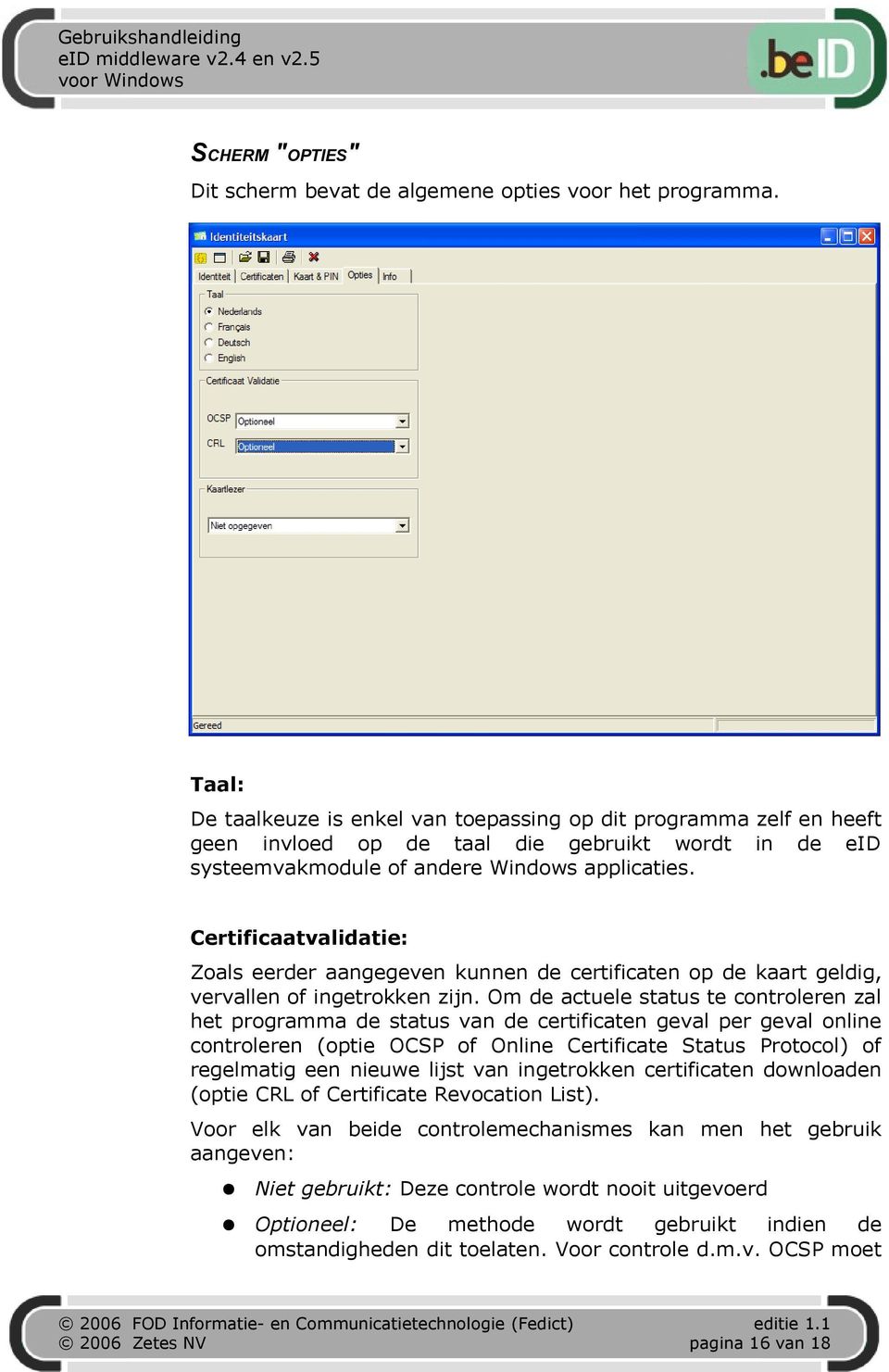 Certificaatvalidatie: Zoals eerder aangegeven kunnen de certificaten op de kaart geldig, vervallen of ingetrokken zijn.