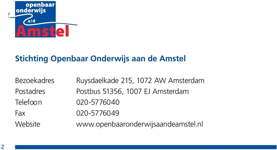 Postadres Postbus 51356, 17 EJ Amsterdam Telefoon
