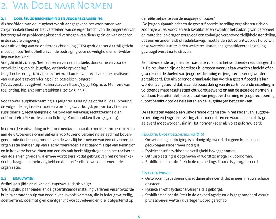 zorgend en probleemoplossend vermogen van diens gezin en van anderen in de sociale omgeving.