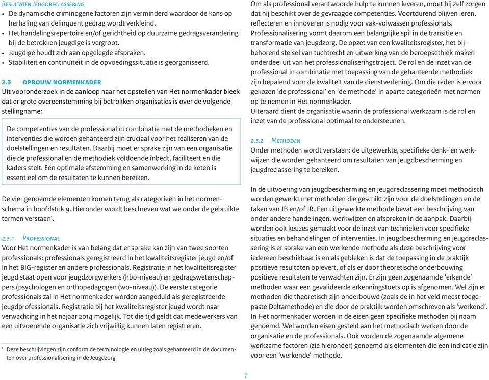 Stabiliteit en continuïteit in de opvoedingssituatie is georganiseerd. 2.