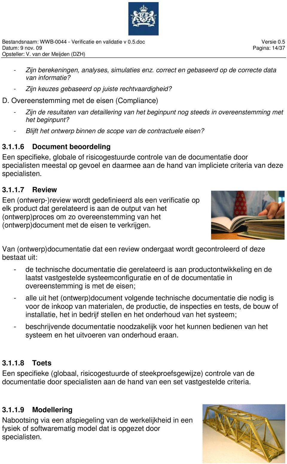 - Blijft het ontwerp binnen de scope van de contractuele eisen? 3.1.