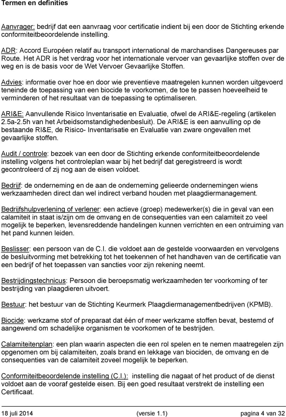 Het ADR is het verdrag voor het internationale vervoer van gevaarlijke stoffen over de weg en is de basis voor de Wet Vervoer Gevaarlijke Stoffen.