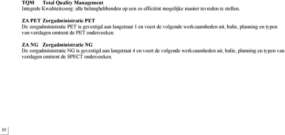 ZA PET Zorgadministratie PET De zorgadministratie PET is gevestigd aan langstraat 1 en voert de volgende werkzaamheden uit,