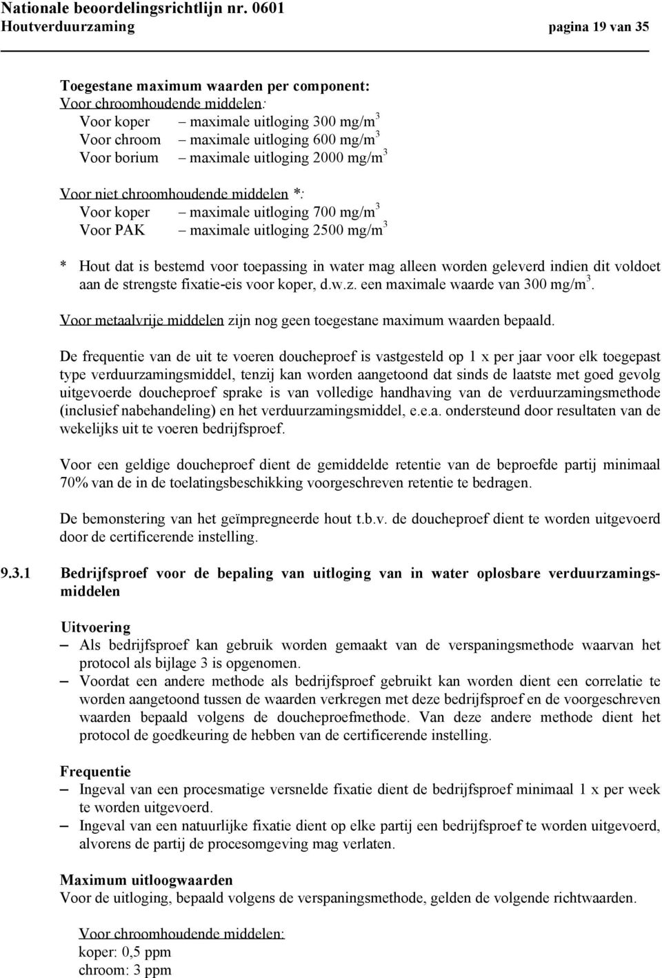 water mag alleen worden geleverd indien dit voldoet aan de strengste fixatie-eis voor koper, d.w.z. een maximale waarde van 300 mg/m 3.