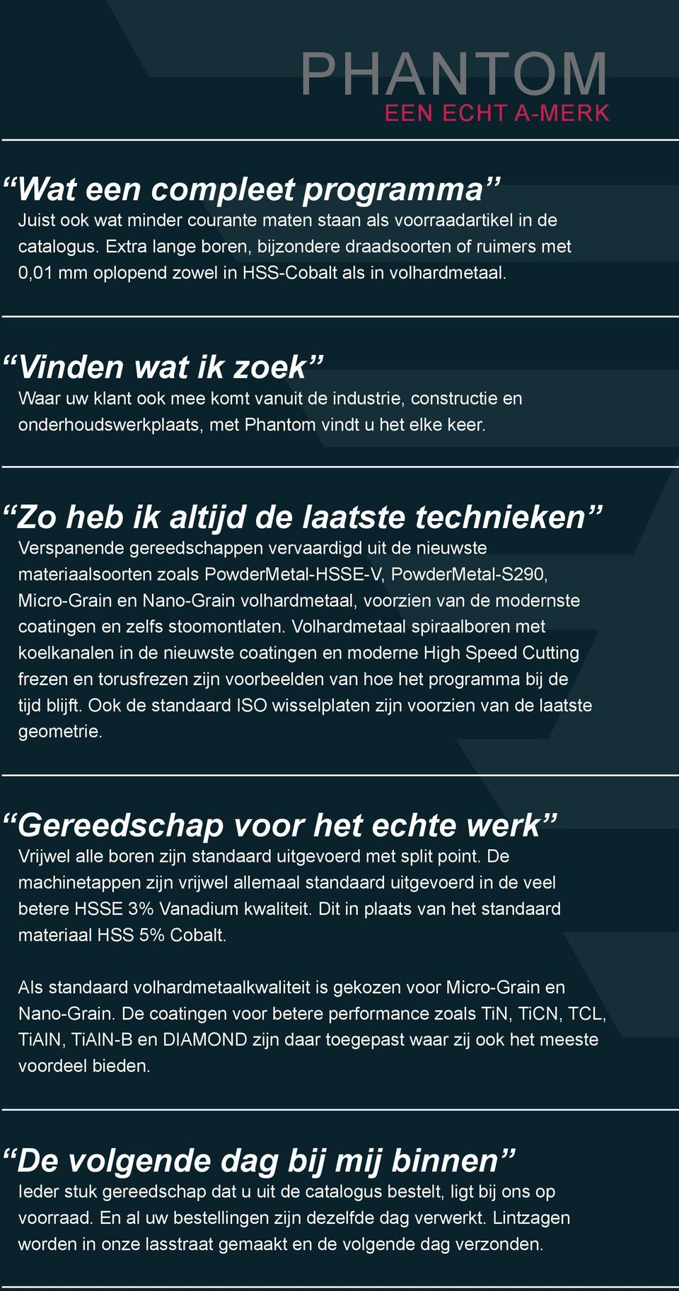 Vinden wat ik zoek Waar uw klant ook mee komt vanuit de industrie, constructie en onderhoudswerkplaats, met Phantom vindt u het elke keer.