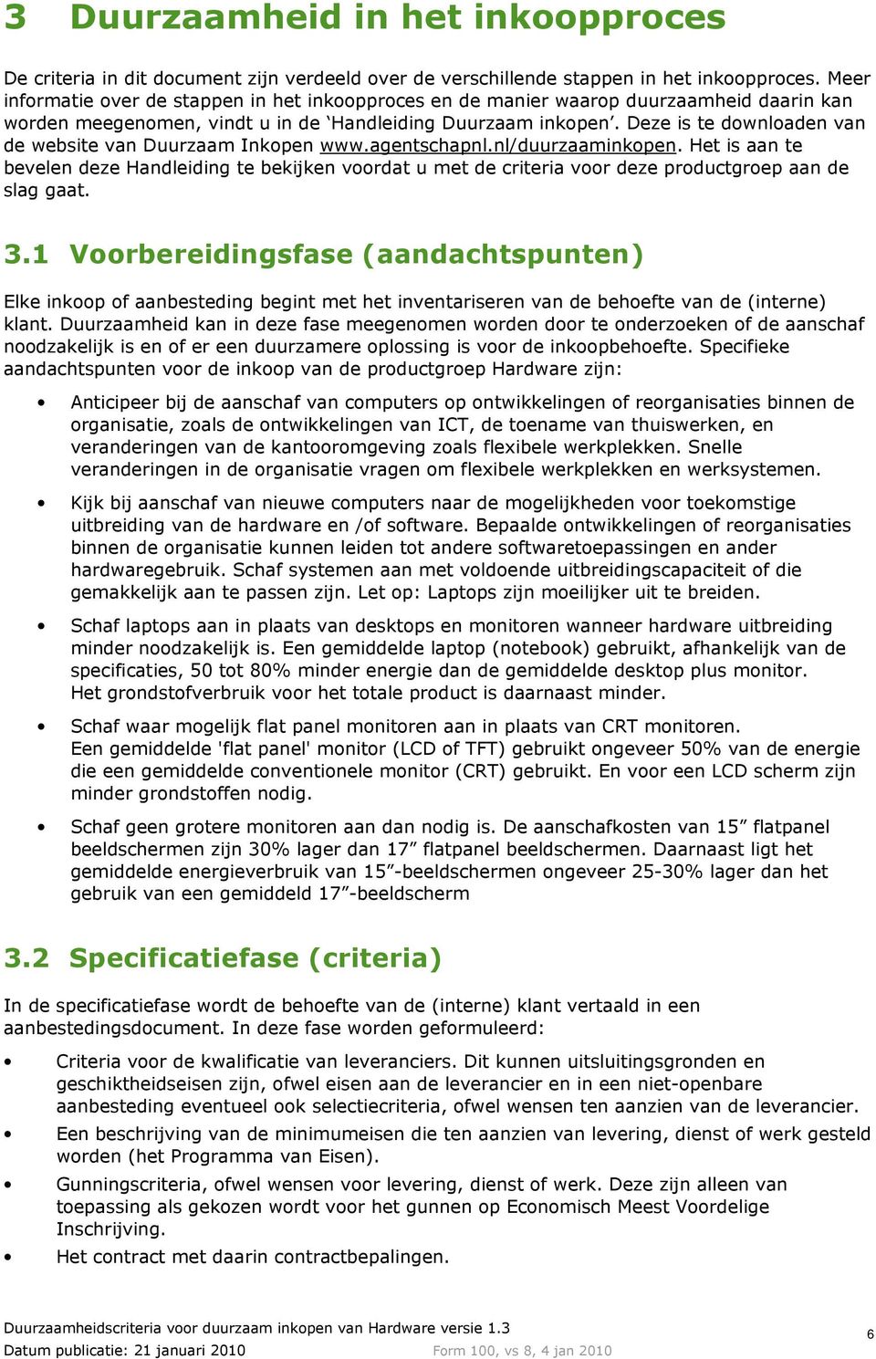 Deze is te downloaden van de website van Duurzaam Inkopen www.agentschapnl.nl/duurzaaminkopen.
