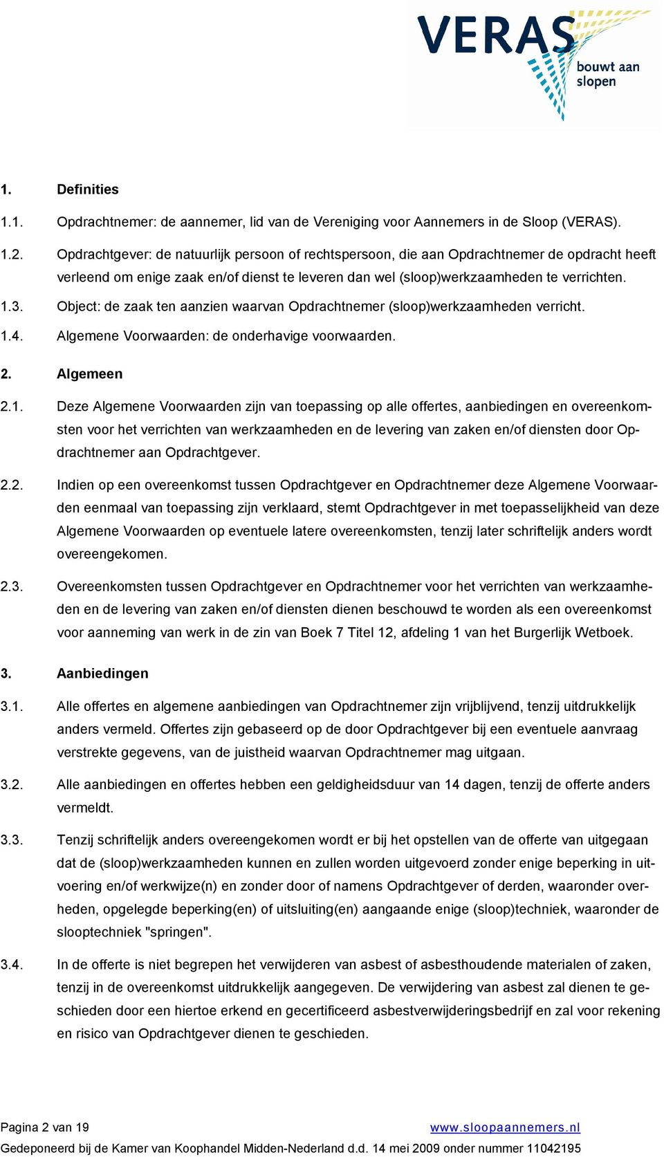 Object: de zaak ten aanzien waarvan Opdrachtnemer (sloop)werkzaamheden verricht. 1.