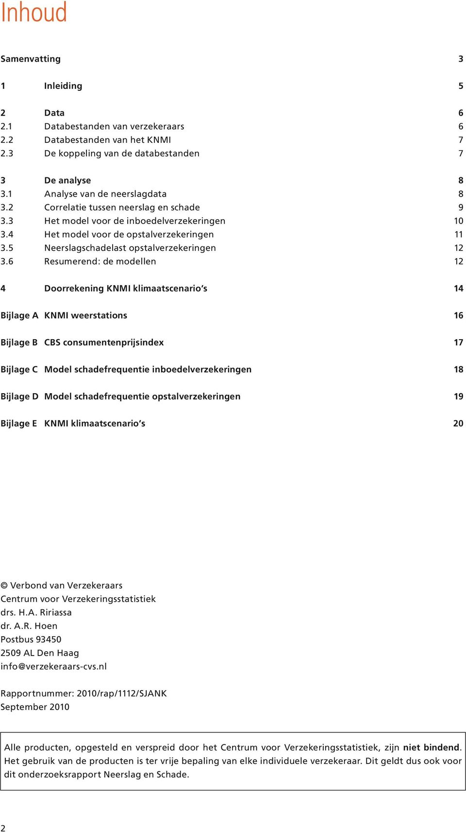 5 Neerslagschadelast opstalverzekeringen 12 3.