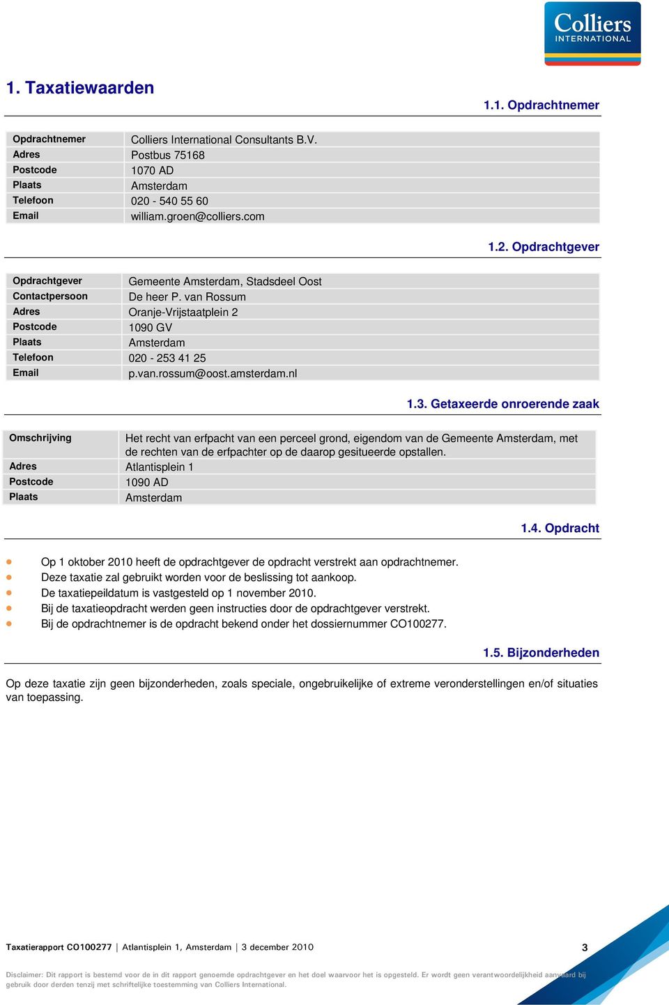 van Rossum Adres Oranje-Vrijstaatplein 2 Postcode 1090 GV Plaats Amsterdam Telefoon 020-253 