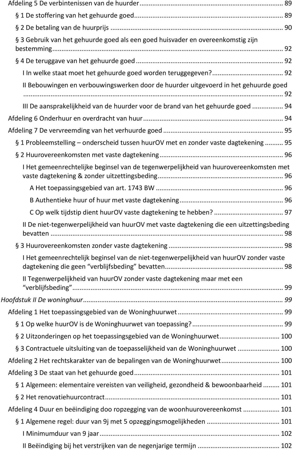 .. 92 I In welke staat moet het gehuurde goed worden teruggegeven?... 92 II Bebouwingen en verbouwingswerken door de huurder uitgevoerd in het gehuurde goed.