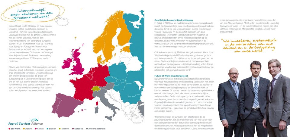 In 2011 kwamen er twee bij Seresco voor Spanje en Portugal en Trianon voor Zwitserland- en in 2012 mochten we nog een partner verwelkomen: Cintra voor het Verenigd Koninkrijk en Ierland.