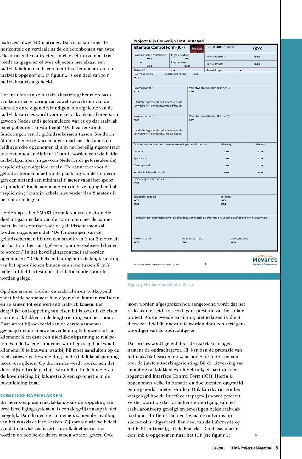 In figuur 2 is een deel van zo n raakvlakmatrix afgebeeld. Het invullen van zo n raakvlakmatrix gebeurt op basis van kennis en ervaring van zowel specialisten van de klant als onze eigen deskundigen.