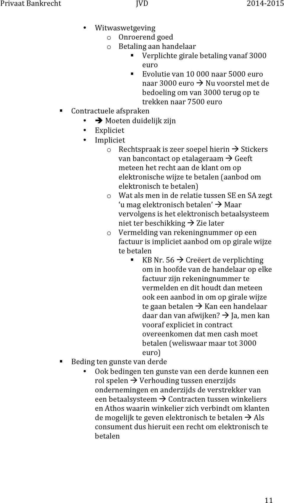 aan de klant om op elektronische wijze te betalen (aanbod om elektronisch te betalen) o Wat als men in de relatie tussen SE en SA zegt u mag elektronisch betalen à Maar vervolgens is het elektronisch