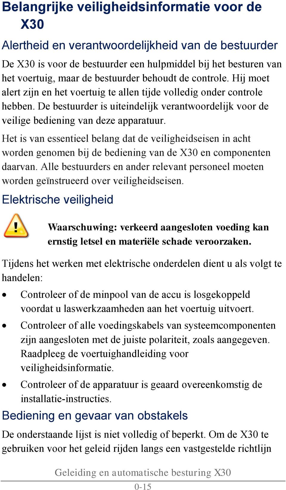 Het is van essentieel belang dat de veiligheidseisen in acht worden genomen bij de bediening van de X30 en componenten daarvan.