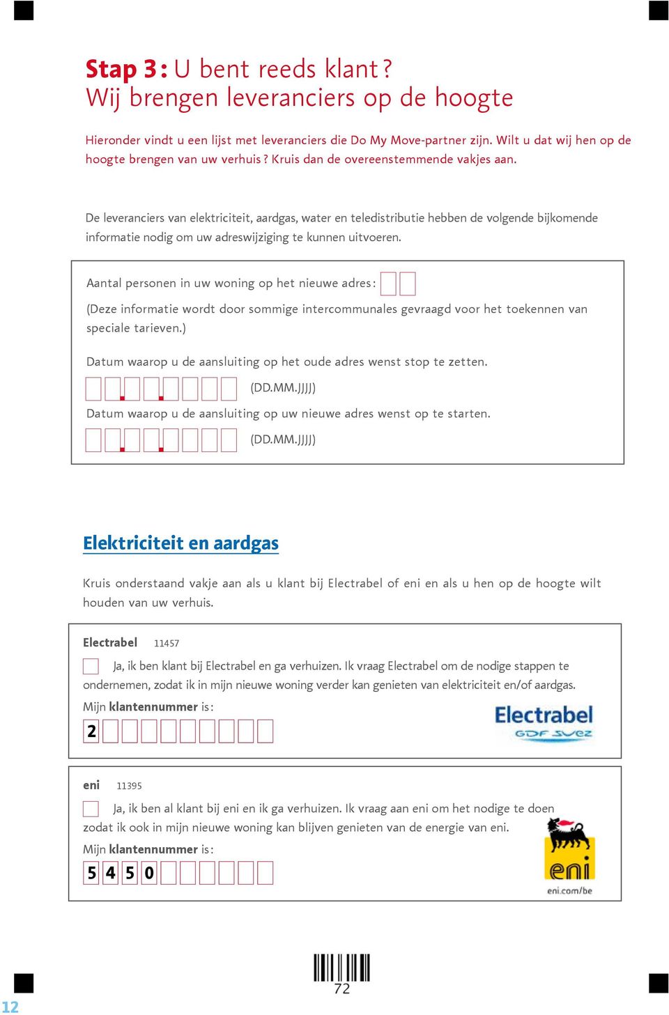 Aantal personen in uw woning op het nieuwe adres : (Deze informatie wordt door sommige intercommunales gevraagd voor het toekennen van speciale tarieven.