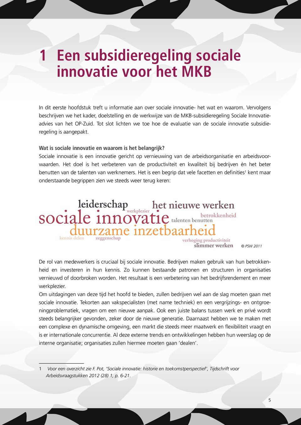 Tot slot lichten we toe hoe de evaluatie van de sociale innovatie subsidieregeling is aangepakt. Wat is sociale innovatie en waarom is het belangrijk?