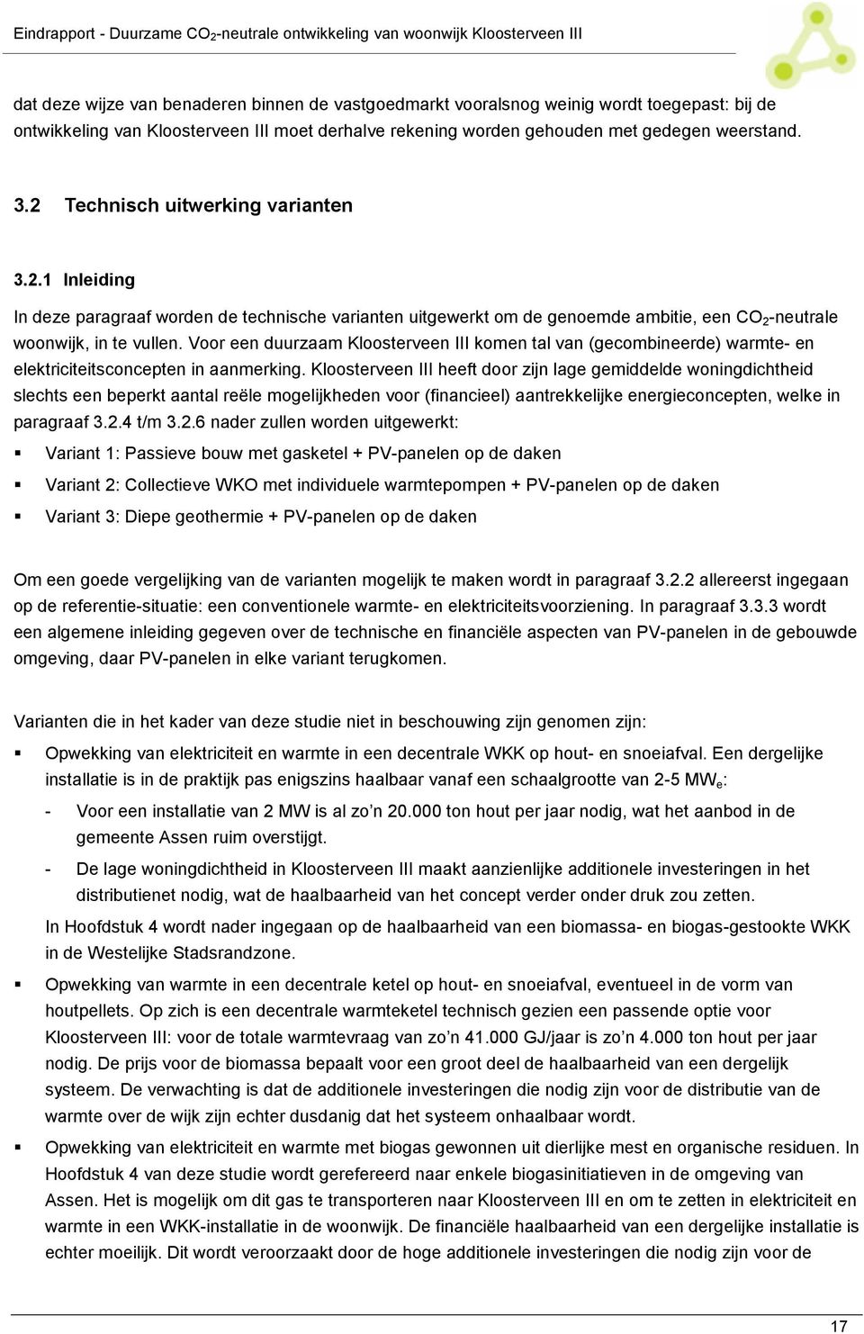 Technisch uitwerking varianten 3.2.1 Inleiding In deze paragraaf worden de technische varianten uitgewerkt om de genoemde ambitie, een CO 2 -neutrale woonwijk, in te vullen.