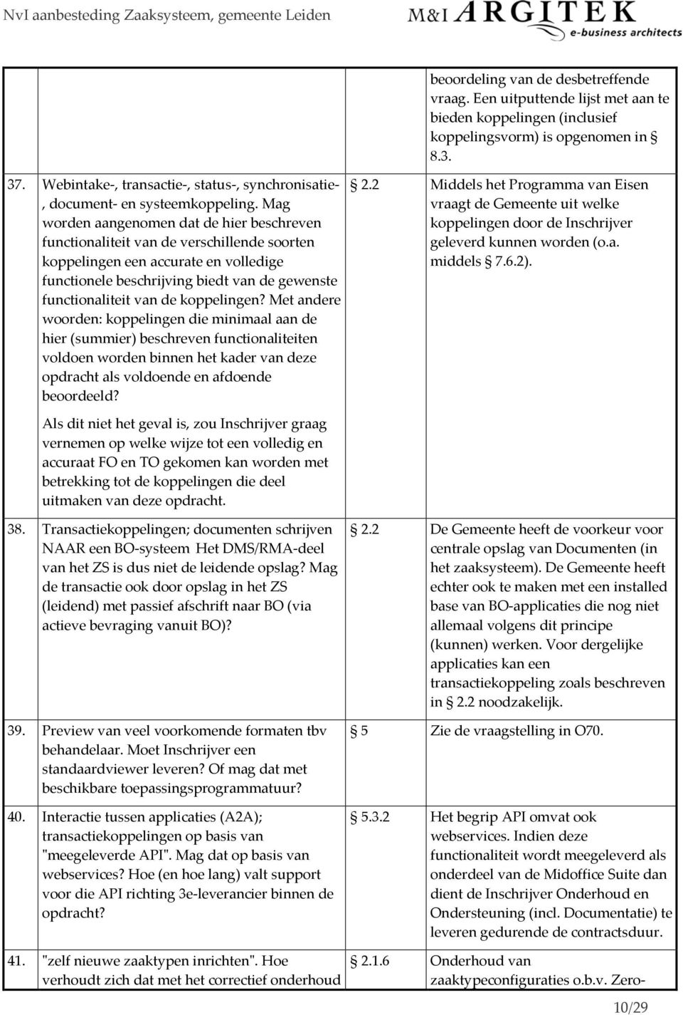 Mag worden aangenomen dat de hier beschreven functionaliteit van de verschillende soorten koppelingen een accurate en volledige functionele beschrijving biedt van de gewenste functionaliteit van de