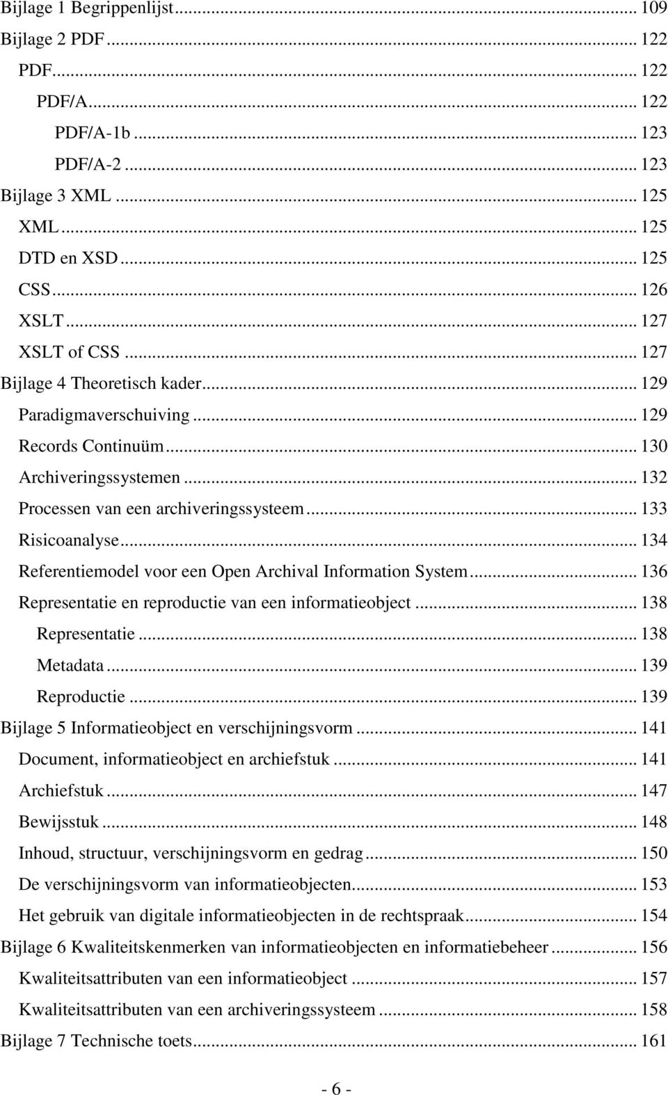 .. 134 Referentiemodel voor een Open Archival Information System... 136 Representatie en reproductie van een informatieobject... 138 Representatie... 138 Metadata... 139 Reproductie.