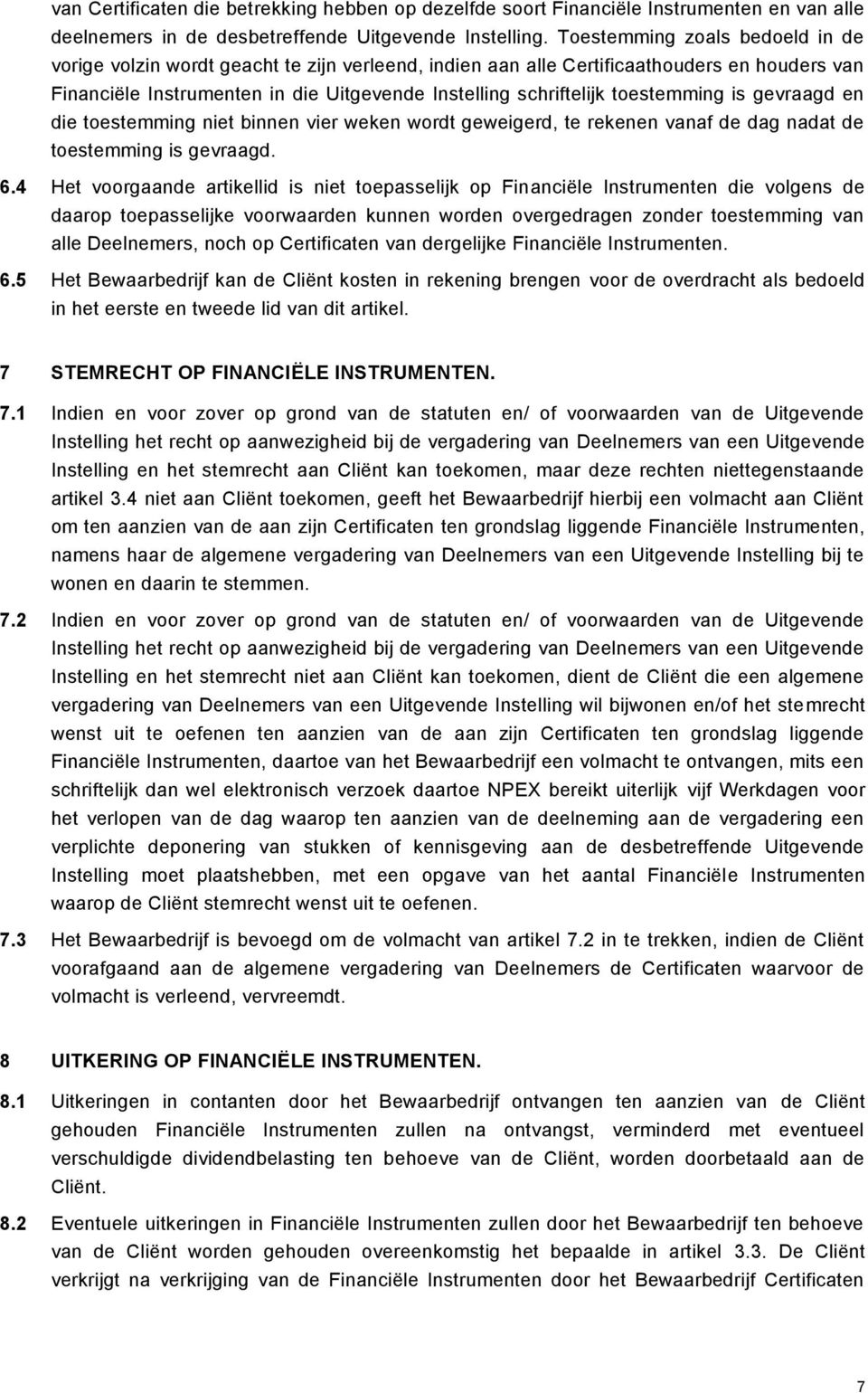 toestemming is gevraagd en die toestemming niet binnen vier weken wordt geweigerd, te rekenen vanaf de dag nadat de toestemming is gevraagd. 6.