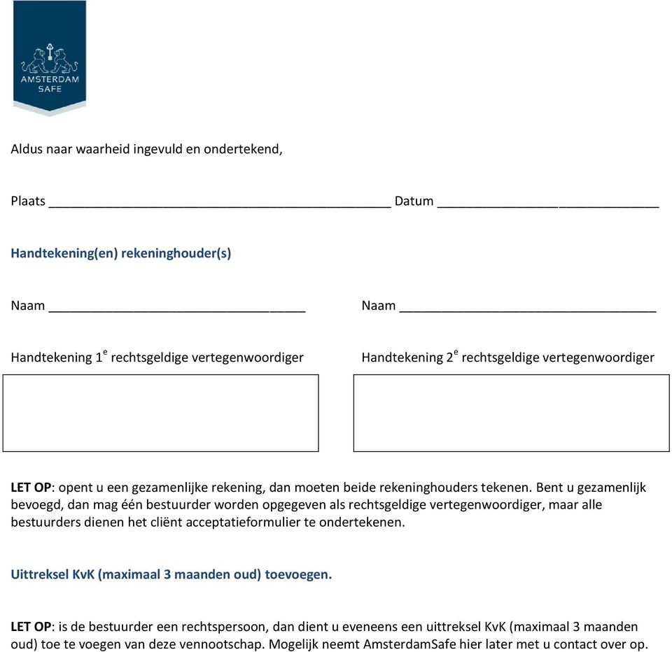 Bent u gezamenlijk bevoegd, dan mag één bestuurder worden opgegeven als rechtsgeldige vertegenwoordiger, maar alle bestuurders dienen het cliënt acceptatieformulier te ondertekenen.