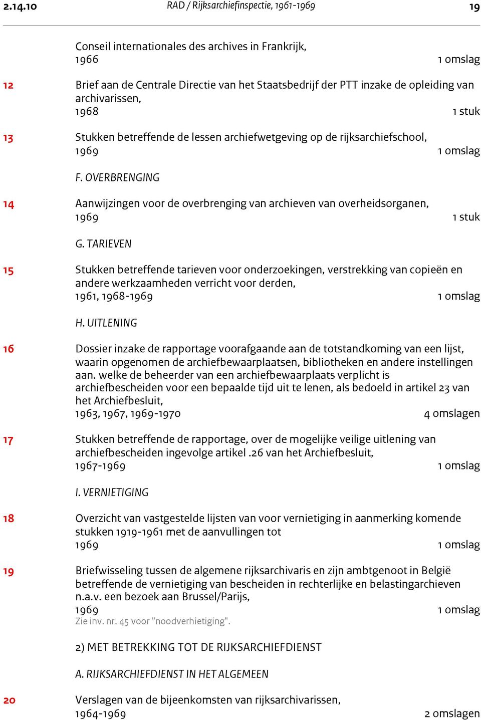 OVERBRENGING 14 Aanwijzingen voor de overbrenging van archieven van overheidsorganen, 1969 1 stuk g. Tarieven G.