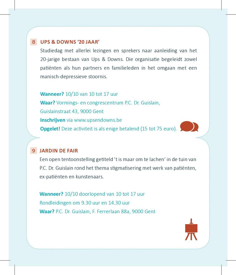 Dr. Guislain, Guislainstraat 43, 9000 Gent Inschrijven via www.upsendowns.be Opgelet! Deze activiteit is als enige betalend (15 tot 75 euro).