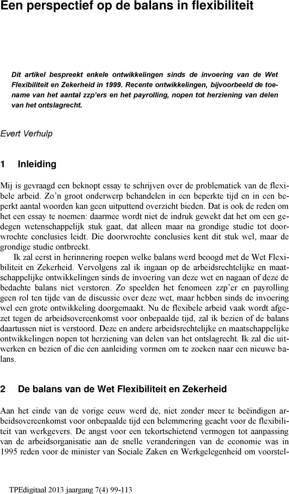 Evert Verhulp 1 Inleiding Mij is gevraagd een beknopt essay te schrijven over de problematiek van de flexibele arbeid.