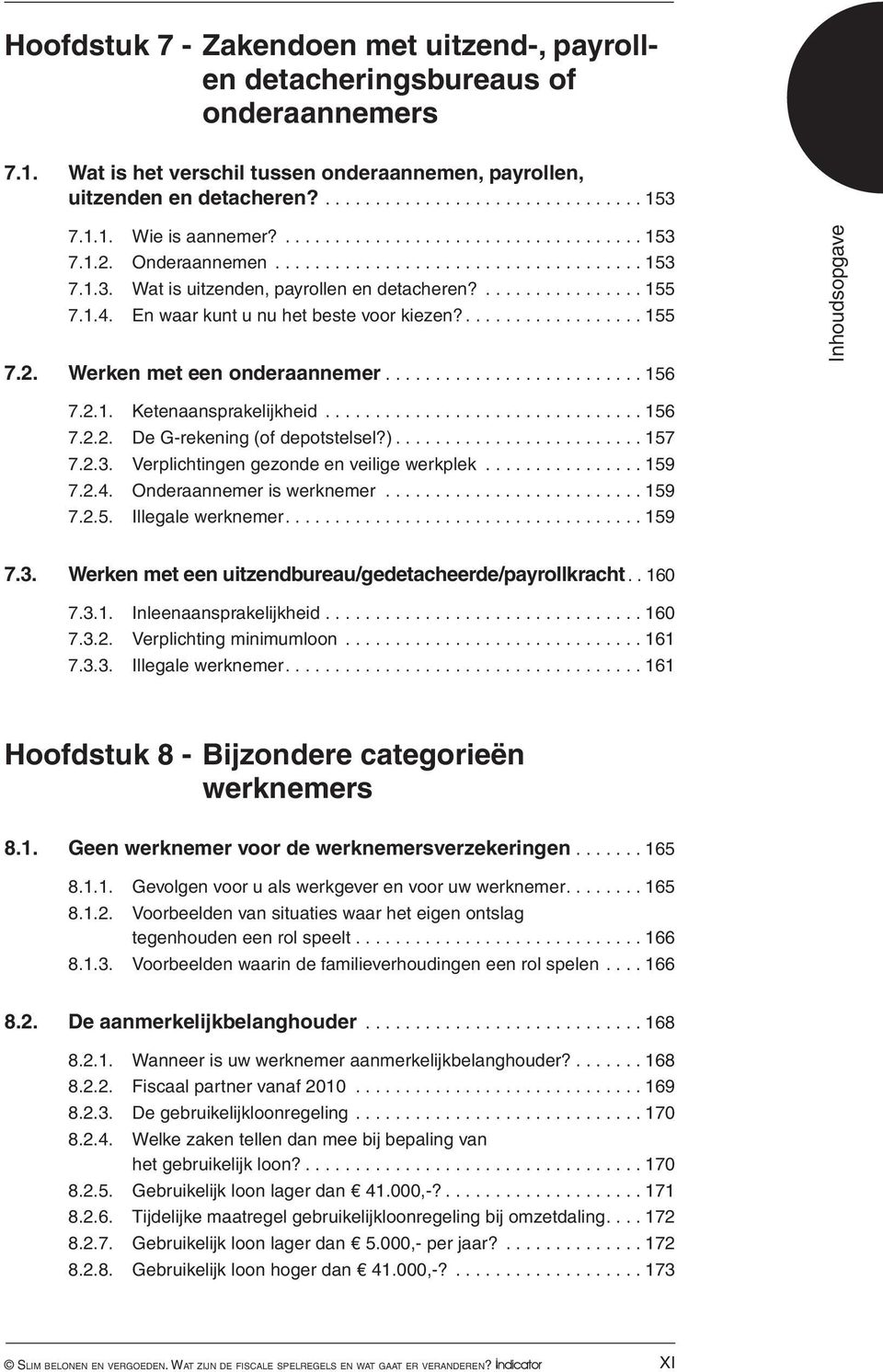 En waar kunt u nu het beste voor kiezen?... 155 7.2. Werken met een onderaannemer... 156 7.2.1. Ketenaansprakelijkheid................................ 156 7.2.2. De G-rekening (of depotstelsel?).