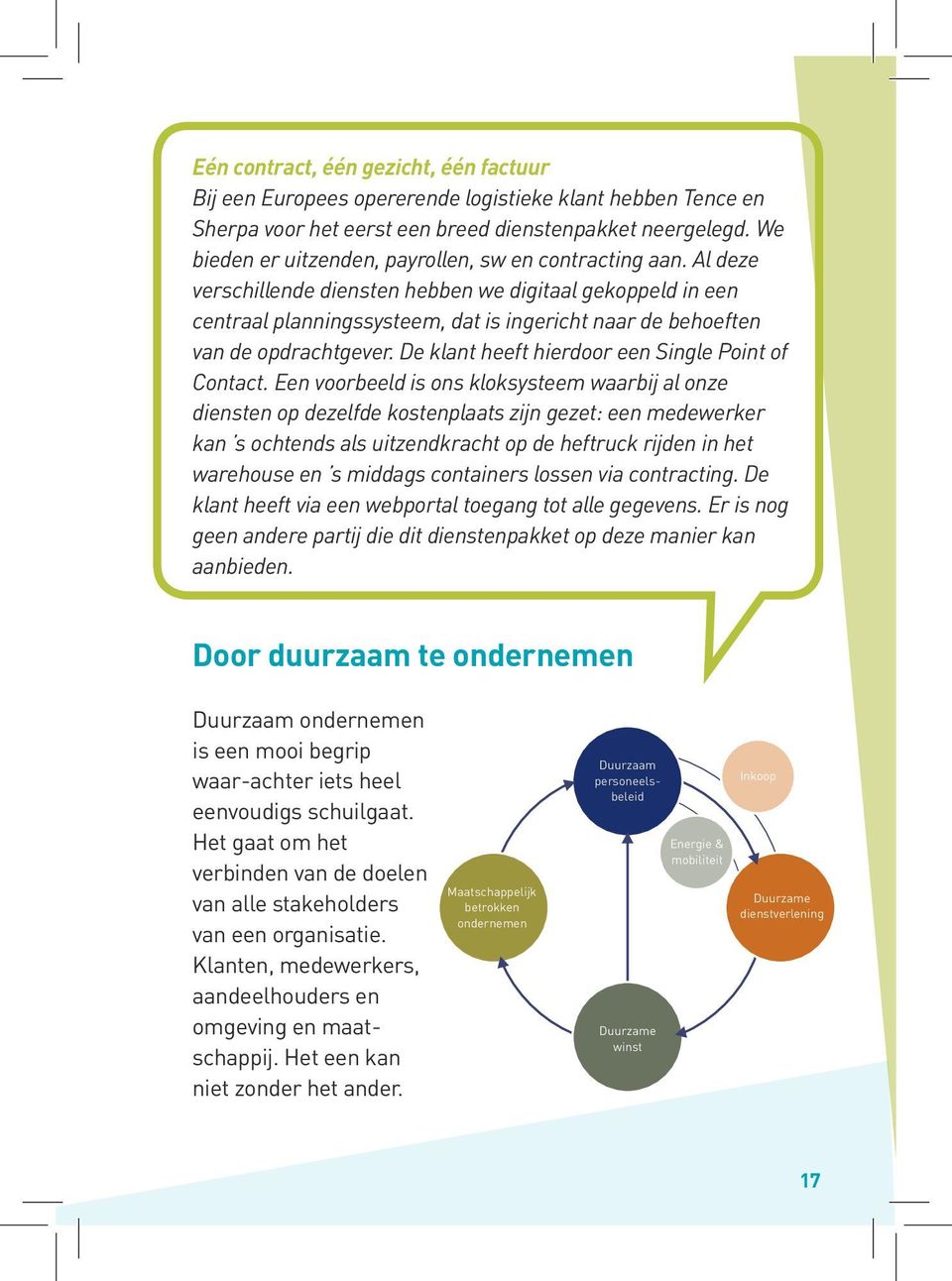 Al deze verschillende diensten hebben we digitaal gekoppeld in een centraal planningssysteem, dat is ingericht naar de behoeften van de opdrachtgever.