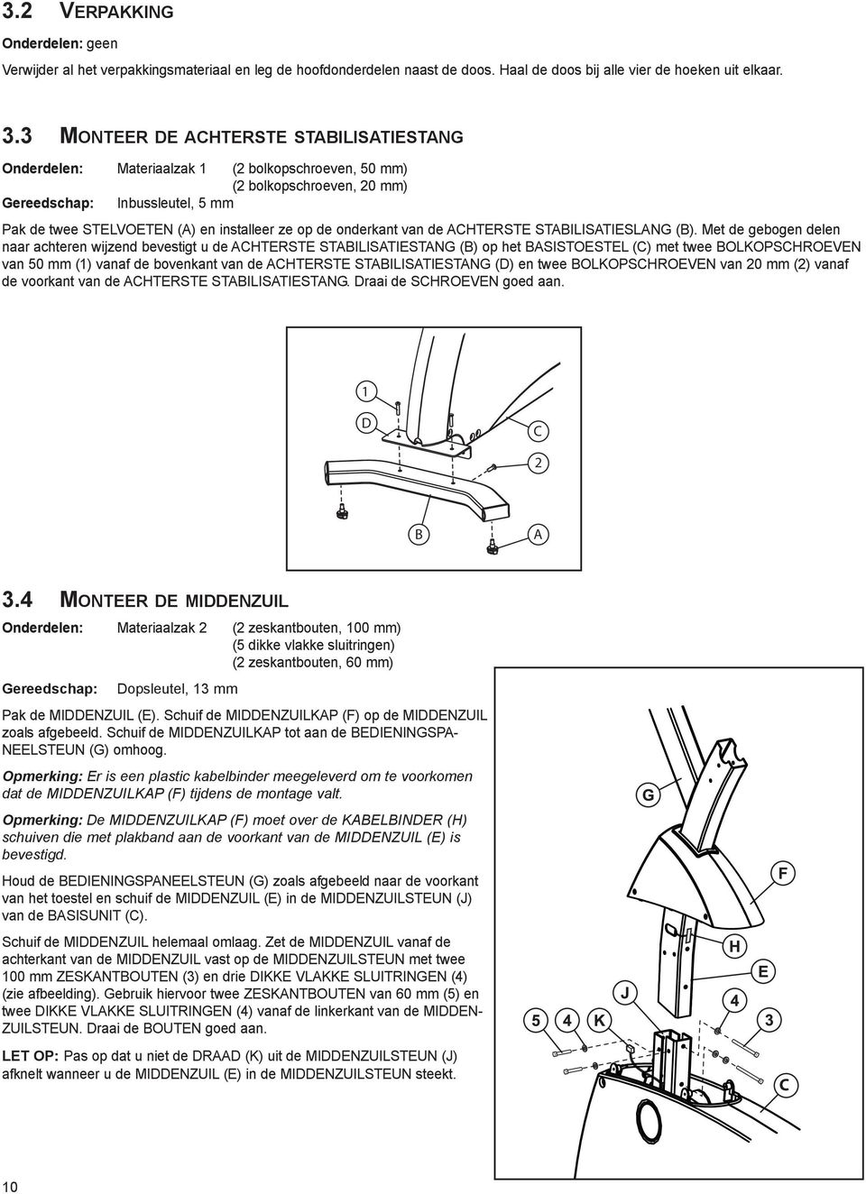 op de onderkant van de ACHTERSTE STABILISATIESLANG (B).