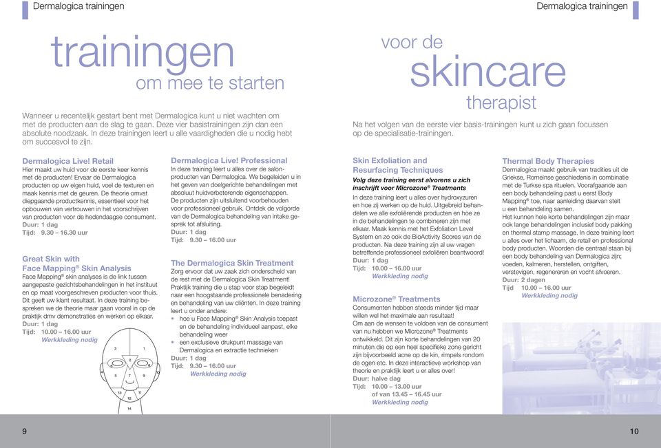 voor de skincare therapist Dermalogica trainingen Na het volgen van de eerste vier basis-trainingen kunt u zich gaan focussen op de specialisatie-trainingen. Dermalogica Live!