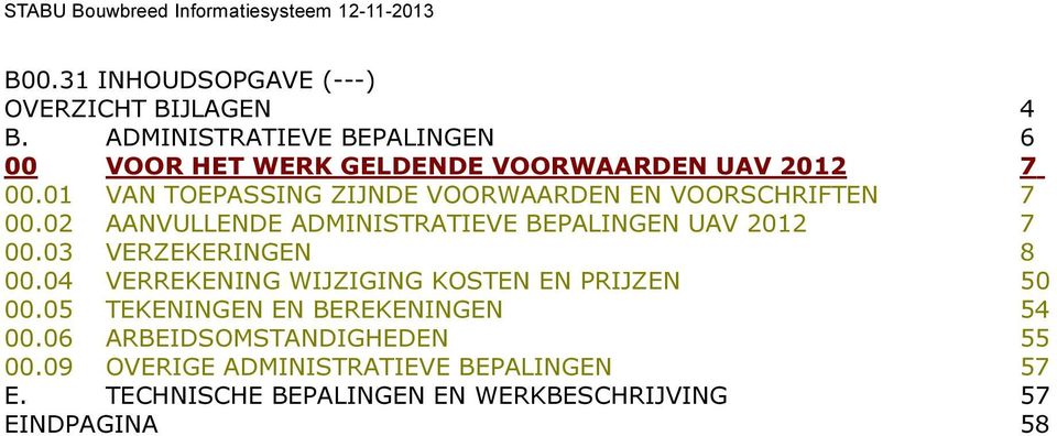 0 VAN TOEPASSING ZIJNDE VOORWAARDEN EN VOORSCHRIFTEN 7 00.0 AANVULLENDE ADMINISTRATIEVE BEPALINGEN UAV 0 7 00.