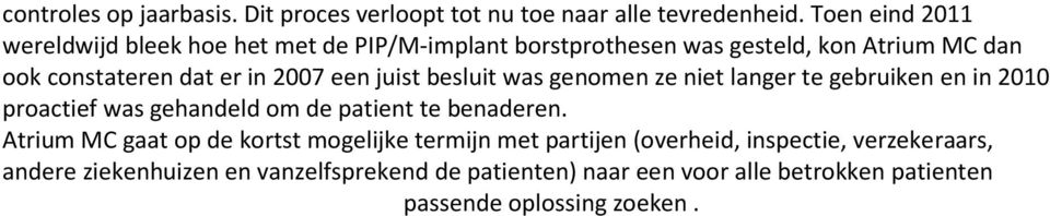 een juist besluit was genomen ze niet langer te gebruiken en in 2010 proactief was gehandeld om de patient te benaderen.