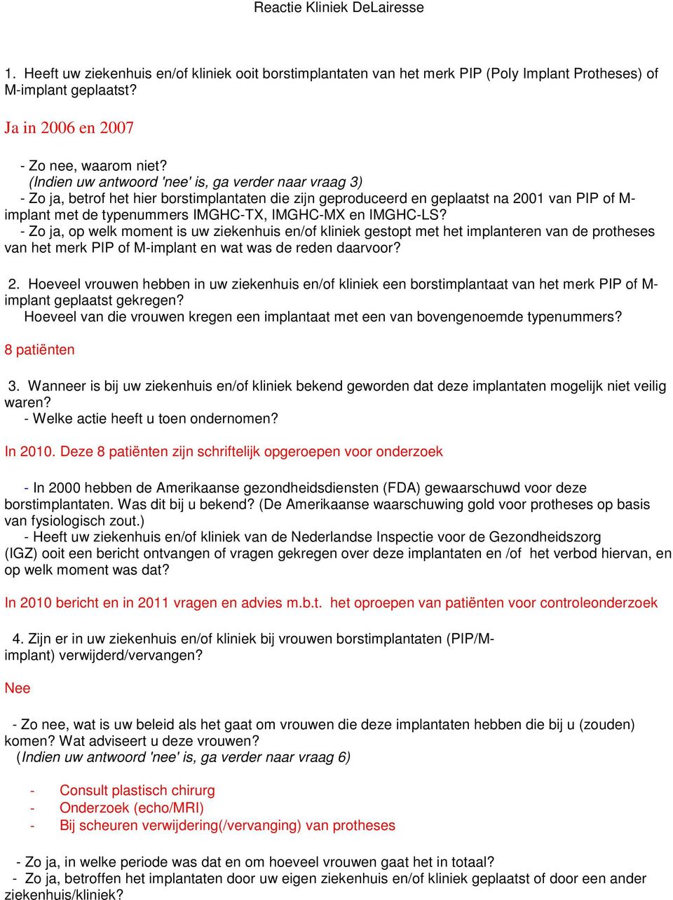 en IMGHC-LS? - Zo ja, op welk moment is uw ziekenhuis en/of kliniek gestopt met het implanteren van de protheses van het merk PIP of M-implant en wat was de reden daarvoor? 2.