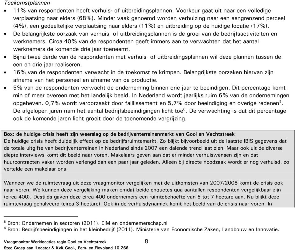 De belangrijkste oorzaak van verhuis- of uitbreidingsplannen is de groei van de bedrijfsactiviteiten en werknemers.