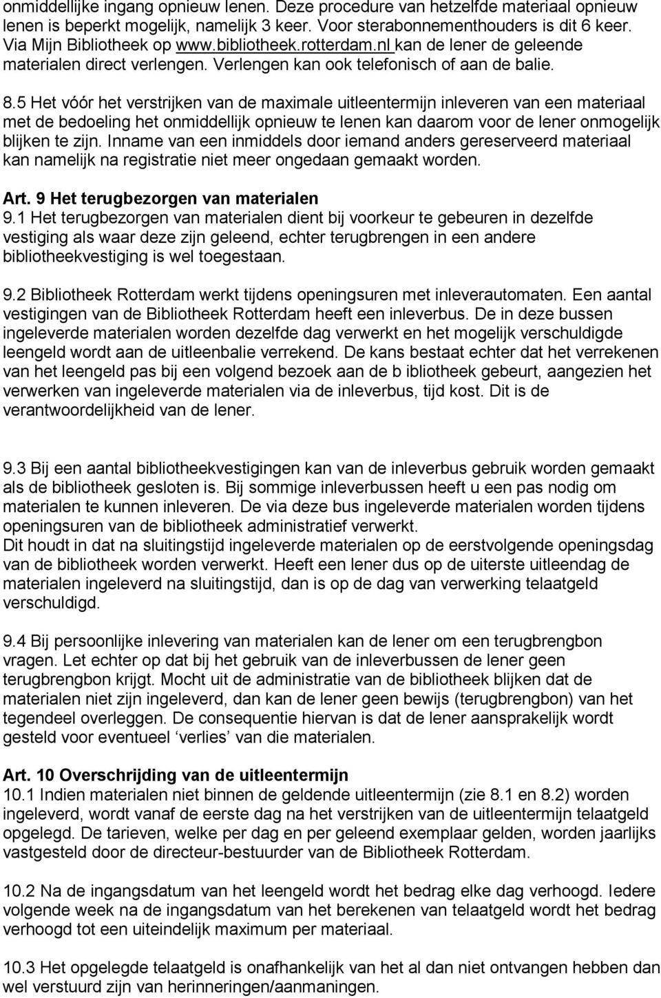 5 Het vóór het verstrijken van de maximale uitleentermijn inleveren van een materiaal met de bedoeling het onmiddellijk opnieuw te lenen kan daarom voor de lener onmogelijk blijken te zijn.