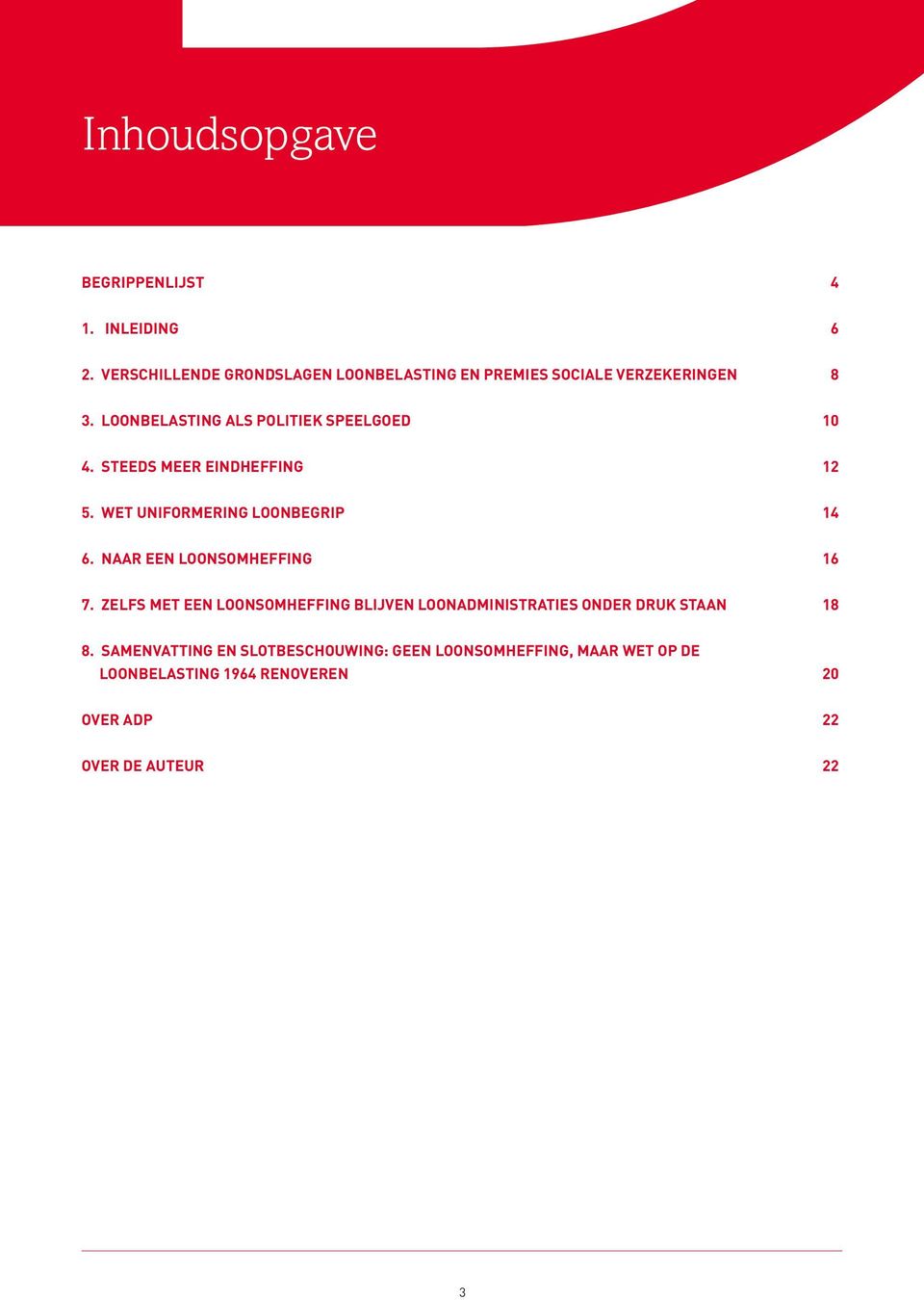 Loonbelasting als politiek speelgoed 10 4. Steeds meer eindheffing 12 5. Wet uniformering loonbegrip 14 6.