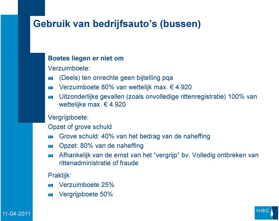 4.920 Vergrijpboete: Opzet of grove schuld Grove schuld: 40% van het bedrag van de naheffing Opzet: 80% van de naheffing