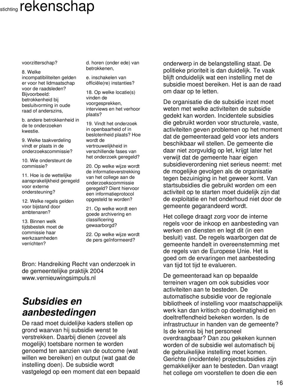 Hoe is de wettelijke aansprakelijkheid geregeld voor externe ondersteuning? 12. Welke regels gelden voor bijstand door ambtenaren? 13.