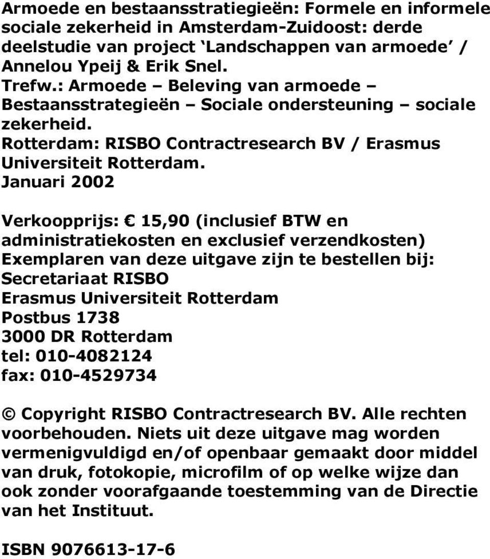 Januari 2002 Verkoopprijs: 15,90 (inclusief BTW en administratiekosten en exclusief verzendkosten) Exemplaren van deze uitgave zijn te bestellen bij: Secretariaat RISBO Erasmus Universiteit Rotterdam