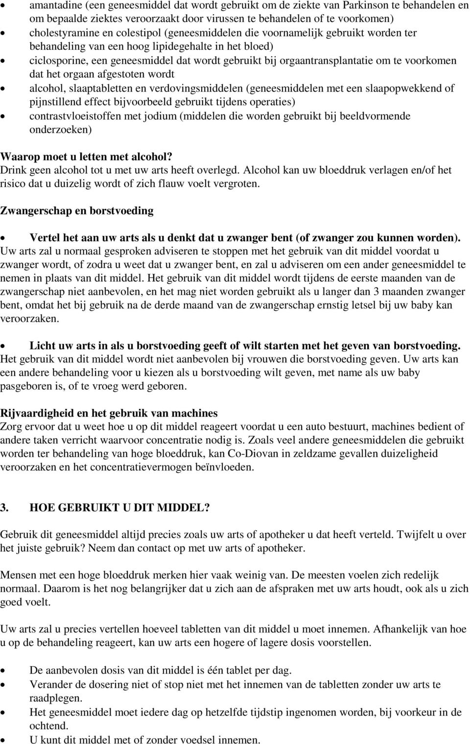 dat het orgaan afgestoten wordt alcohol, slaaptabletten en verdovingsmiddelen (geneesmiddelen met een slaapopwekkend of pijnstillend effect bijvoorbeeld gebruikt tijdens operaties)