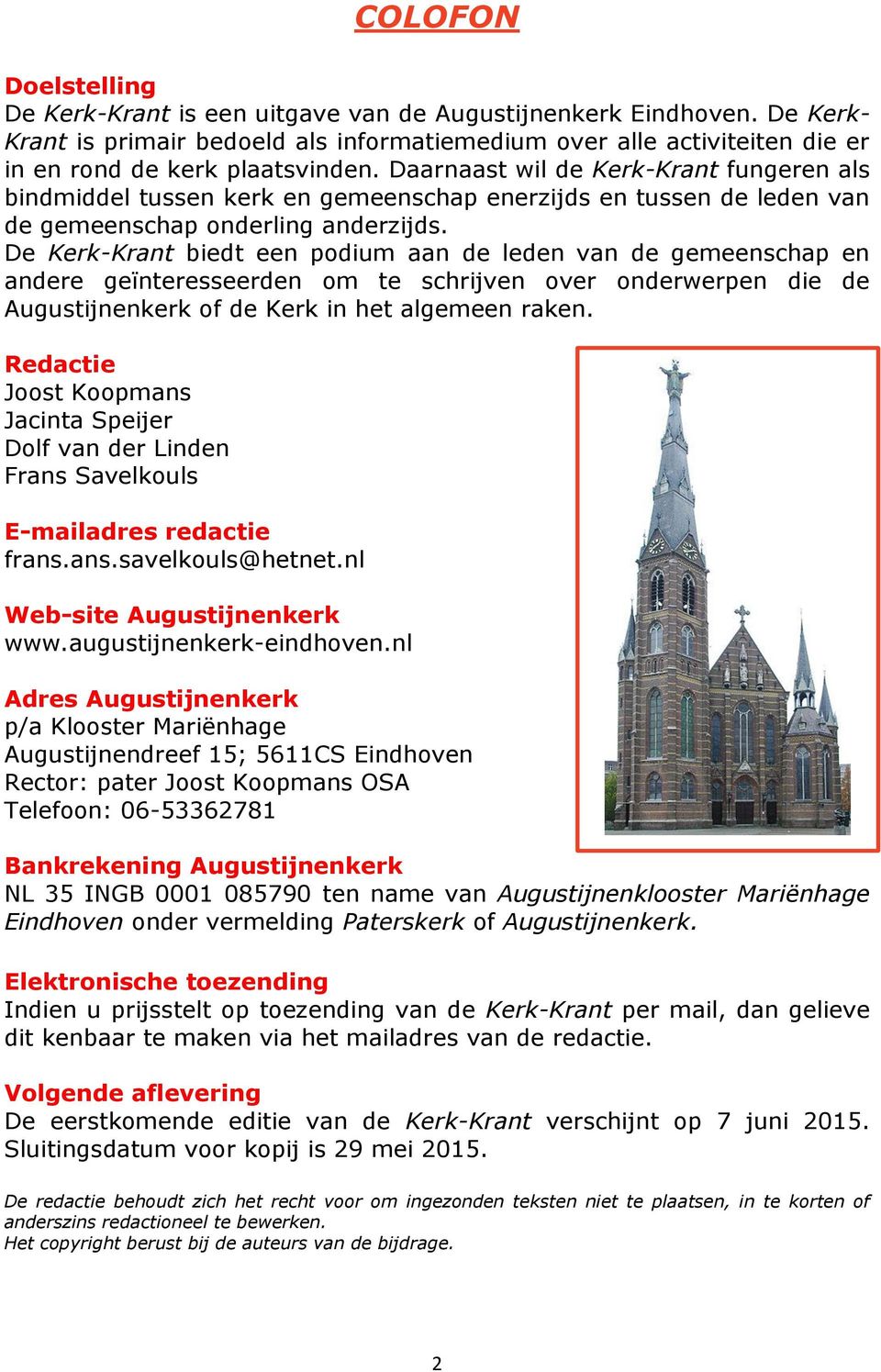 Daarnaast wil de Kerk-Krant fungeren als bindmiddel tussen kerk en gemeenschap enerzijds en tussen de leden van de gemeenschap onderling anderzijds.