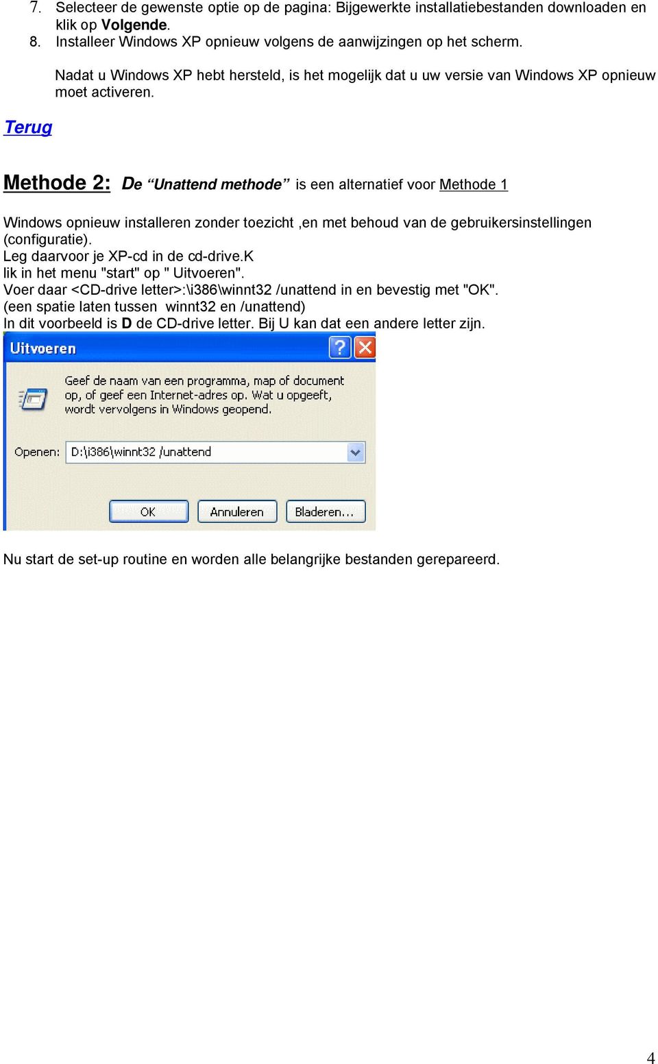 Methode 2: De Unattend methode is een alternatief voor Methode 1 Windows opnieuw installeren zonder toezicht,en met behoud van de gebruikersinstellingen (configuratie).