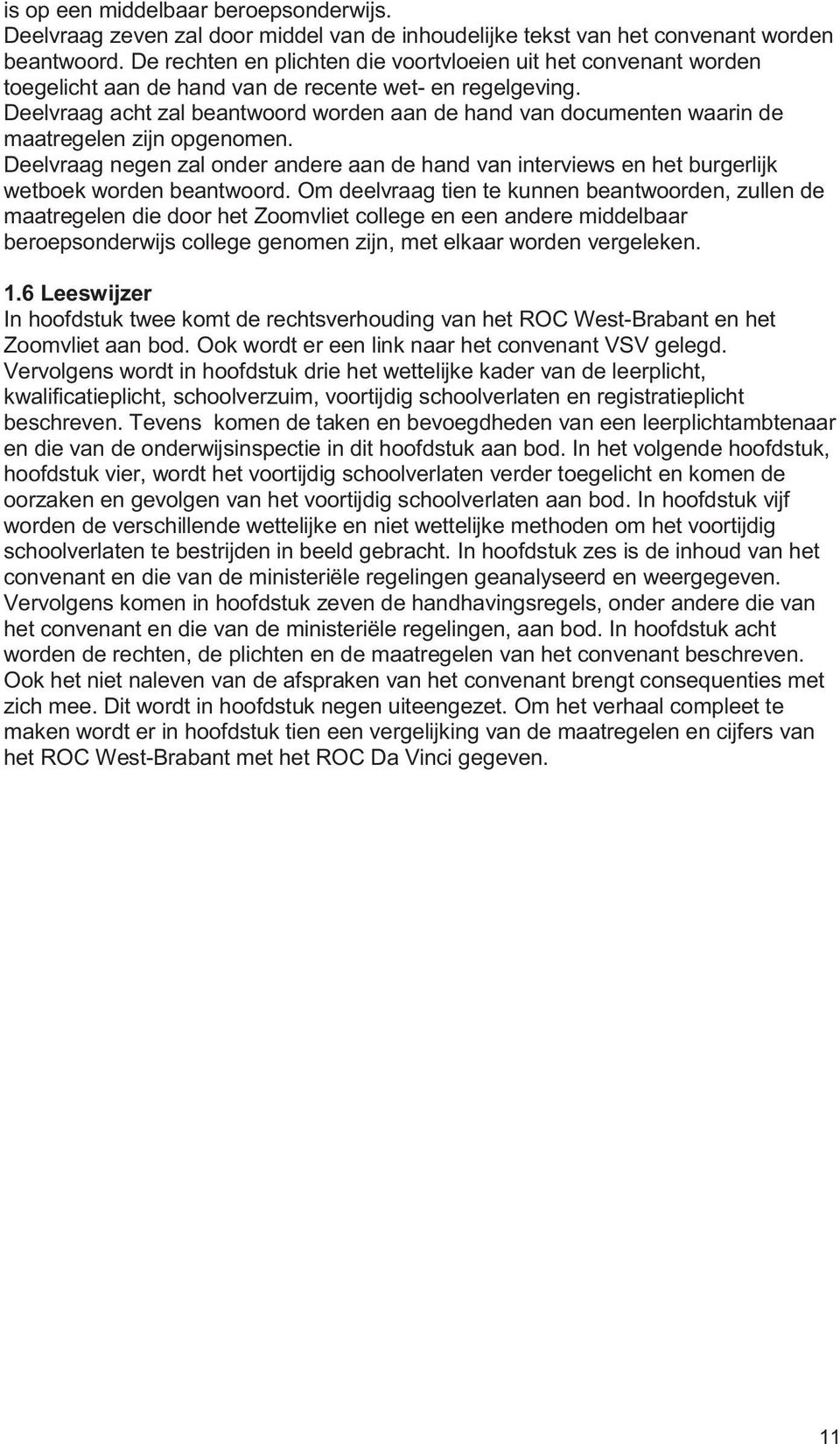 Deelvraag acht zal beantwoord worden aan de hand van documenten waarin de maatregelen zijn opgenomen.