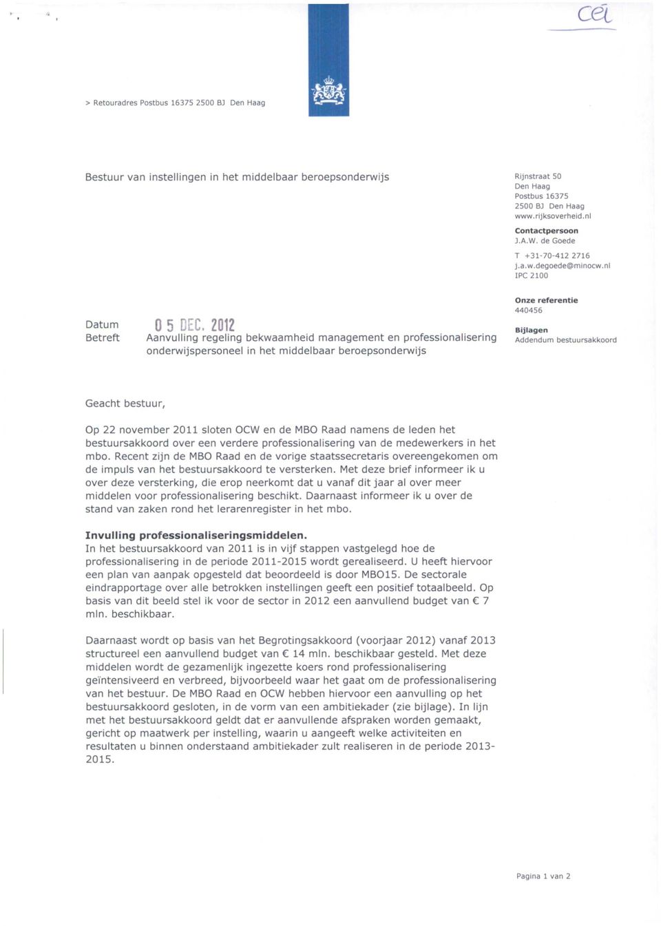 2012 Betreft Aanvulling regeling bekwaamheid management en professionalisering onderwijspersoneel in het middelbaar beroepsonderwijs Onze referentie 440456 Bijlagen Addendum bestuursakkoord Geacht