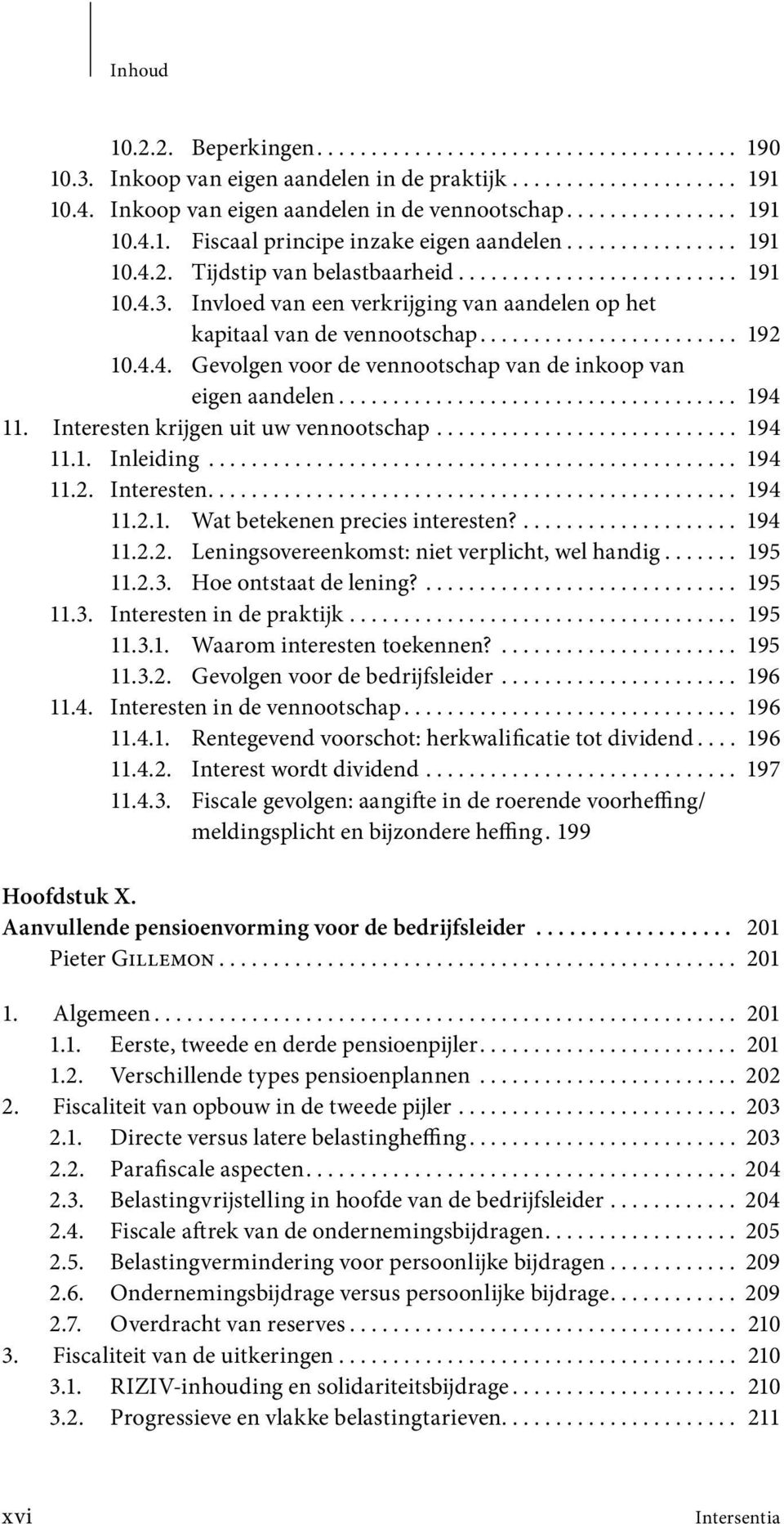 4.4. Gevolgen voor de vennootschap van de inkoop van eigen aandelen..................................... 194 11. Interesten krijgen uit uw vennootschap............................ 194 11.1. Inleiding.