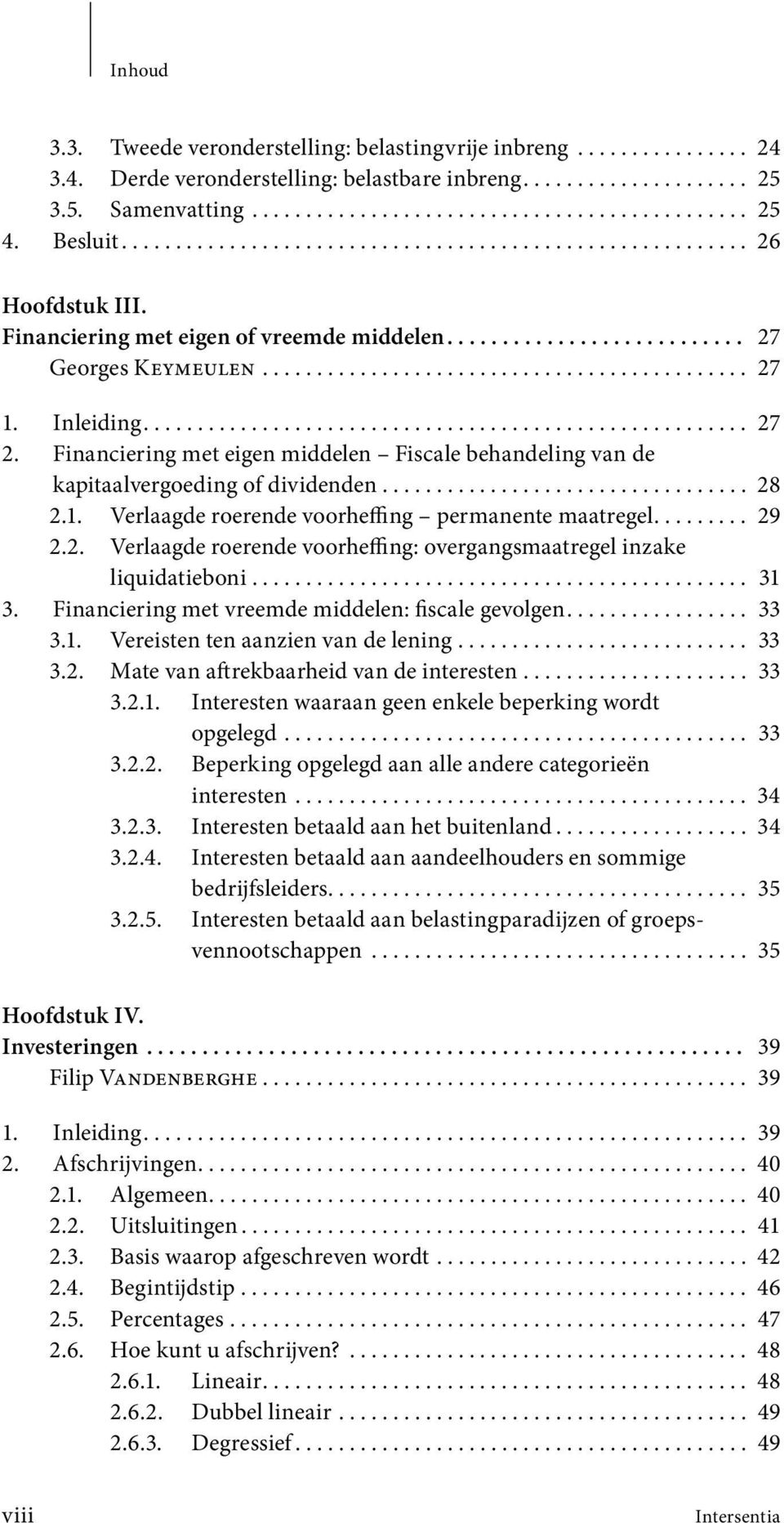 Inleiding........................................................ 27 2. Financiering met eigen middelen Fiscale behandeling van de kapitaal vergoeding of dividenden.................................. 28 2.