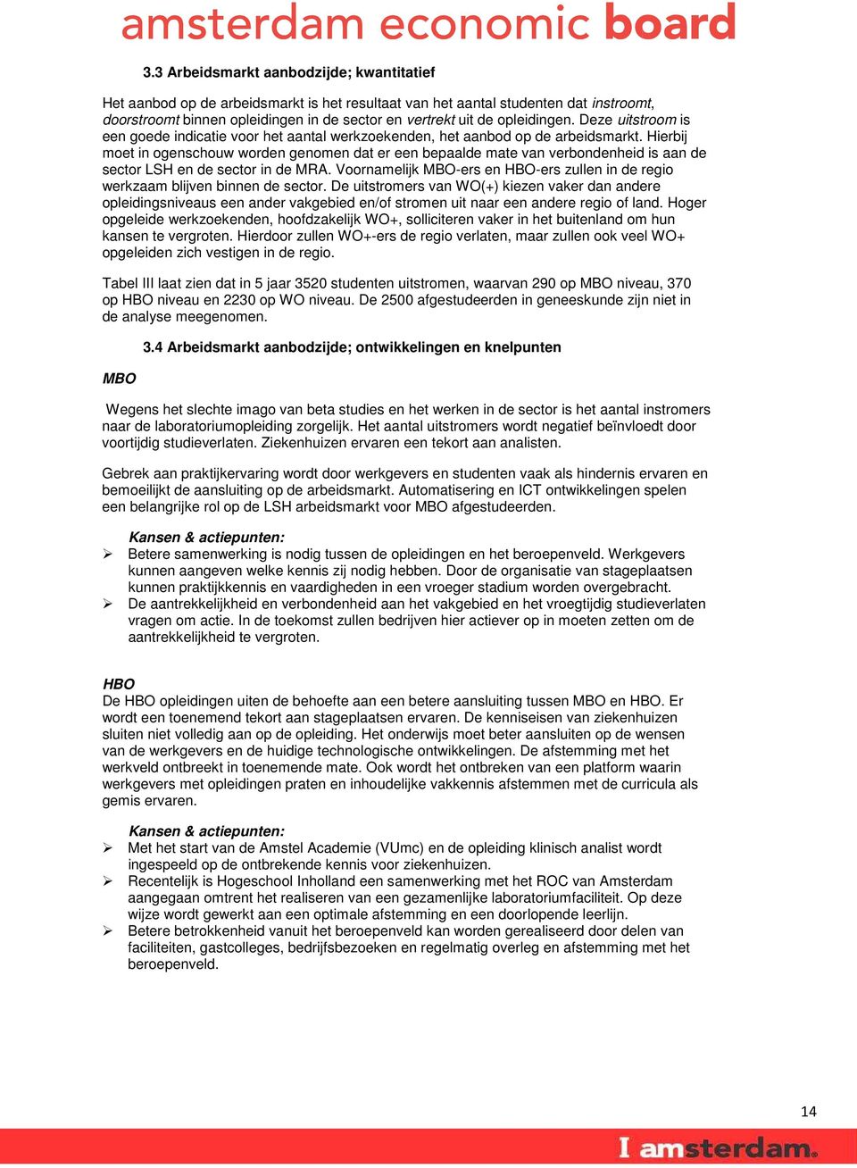 Hierbij moet in ogenschouw worden genomen dat er een bepaalde mate van verbondenheid is aan de sector LSH en de sector in de MRA.