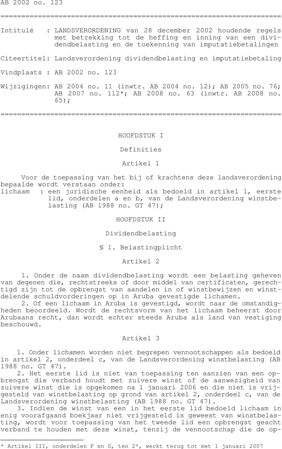 Landsverordening dividendbelasting en imputatiebetaling Vindplaats :  123 Wijzigingen: AB 2004 no. 11 (inwtr. AB 2004 no. 12); AB 2005 no. 76; AB 2007 no. 112*; AB 2008 no.
